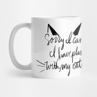 Sorry I Can't I Have Plans With My Cats Mug